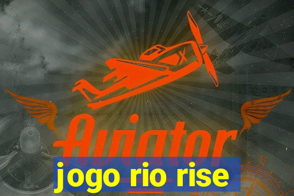 jogo rio rise
